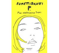 P. Mon adolescence trans - Fumettibrutti - Florent Massot Eds - broché - Bande dessinée