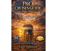 P&O Cruises Guide 2026-2027: Insider Secrets, Ships, Cabins, Destinations & Things First-Time Cruisers Wish They Knew Before Booking