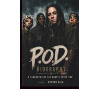 P.O.D. BIOGRAPHY: A BIOGRAPHY OF THE BAND’S EVOLUTION
