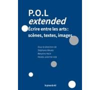 P.O.L extented: Ecrire entre les arts : scènes, textes, images