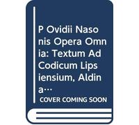 P Ovidii Nasonis Opera Omnia: Textum Ad Codicum Lipsiensium, Aldinanumque Fidem, V.2 (Latin Edition)