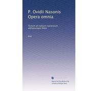 P. Ovidii Nasonis Opera omnia: Textum ad codicum Lipsiensium, aldinanumque fidem (Volume 3) (Latin Edition)