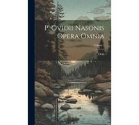 P. Ovidii Nasonis Opera Omnia; Volume 9