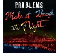 P.R.O.B.L.E.M.S. - Make It Through The Night