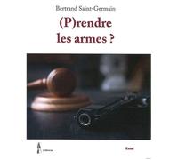 (p)rendre les armes ? - Bertrand Saint-Germain - Le Polemarque - broché - Essai