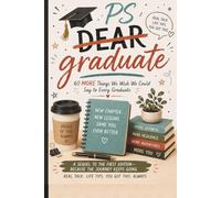 P.S. Graduate: 60 More Things We Wish We Could Say to Every Graduate: Real life Advice, Honest Truths, and Encouragement for the Next Chapter | ... Life Advice, Adulting, and the Next Chapter