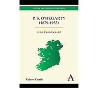 P.s. O'hegarty (1879-1955), Anthem Nineteenth-century Series Keiron Curtis (Auteur)