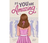 P.S. You Are Amazing: Inspiring Stories for Teen Girls about Self-Esteem, Friendship, and Mindset
