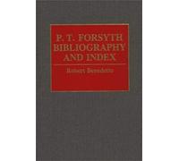 P.T. Forsyth Bibliography and Index, BIBLIOGRAPHIES AND INDEXES IN RELIGIOUS STUDIES Robert Benedetto (Auteur)