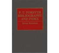 P.T. Forsyth Bibliography and Index, BIBLIOGRAPHIES AND INDEXES IN RELIGIOUS STUDIES Robert Benedetto (Auteur)