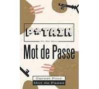 P*TAIN Où Est Mon Mot de Passe !: Carnet de Mot de Passe | Répertoire Pour Gérer Tes Identifiants et Logins Internet | Dans l'Ordre Alphabétique
