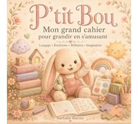 P’tit Bou - Mon grand cahier pour grandir en s’amusant