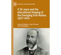 P.W. Joyce and the Educational Shaping of the Emerging Irish Nation, 1827-1914