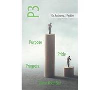 P3 Purpose Pride Progress Raise Your Bar - Dr. Anthony J. Perkins - Author Solutions Inc - Livre en Anglais Dr. Anthony J. PerkinsDr. Anthony J. Perkins (Auteur)