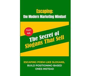 P4: The Secret of Slogans That Sell: Escaping Poem-Like Slogans, Build Positioning-Based Ones Instead