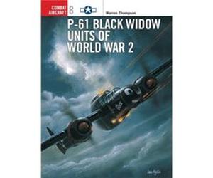 P61 Black Widow Units of World War 2 by Warren Author Thompson Thompson, Warren E. (Auteur)