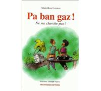 Pa Ban Gaz ! - Ne Me Cherche Pas ! Le Créole Tel Que Le Parlent Les Jeunes