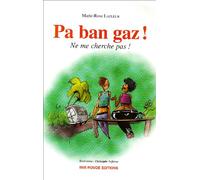 Pa ban gaz ! : Ne me cherche pas ! Le créole tel que le parlent les jeunes