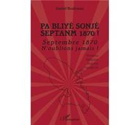 Pa Bliyé Sonjé Septanm 1870 ! Daniel Boukman (Auteur)