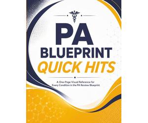 PA Blueprint Quick Hits: One-Page Visual Reference Guides for Every Condition on the NCCPA Blueprint - PANCE & PANRE Rapid Review