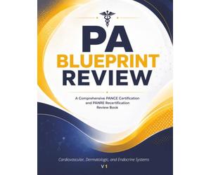 PA Blueprint Review: Cardiovascular, Dermatologic, and Endocrine Systems - A Clinical Reference and Board Review for the PANCE and PANRE