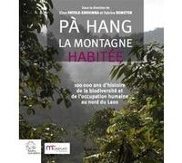 Pa Hang, la montagne habitée: 100 000 ans d'histoire de la biodiversité et de l'occupation humaine au nord du Laos