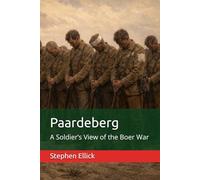 Paardeberg: A Soldier’s View of the Boer War