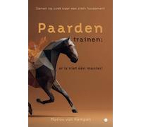 Paarden trainen: er is niet één manier!: Samen op zoek naar een sterk fundament