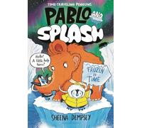 Pablo and Splash: Frozen in Time: The Hilarious Kids' Graphic Novel Series about Time-Travelling Penguins