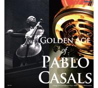 Pablo Casals - Golden Age of Pablo Casals [Import]