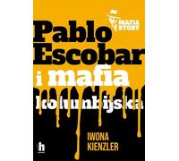 Pablo Escobar i mafia kolumbijska - Iwona Kienzler (Littérature, Littérature factuelle, Reportage en polonais)