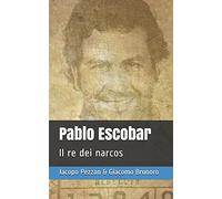 Pablo Escobar: Il Re Dei Narcos (Italian Edition)