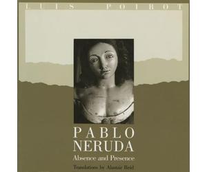 Pablo Neruda: Absence and Presence