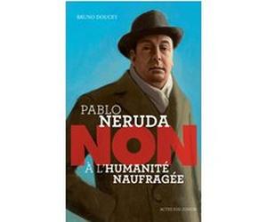 Pablo Neruda : "Non à l'humanité naufragée" Bruno Doucey (Auteur), François Roca (Illustration)