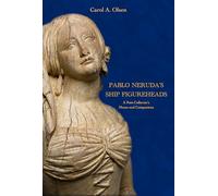 Pablo Neruda's Ship Figureheads: A Poet-collector's Muses and Companions