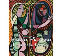Pablo Picasso Les Chefs-D’Œuvre: Génie de la forme, de la couleur et des révolutions artistiques