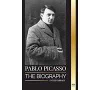 Pablo Picasso: The Biography and Portrait of a Spanish painter and sculptor that created over 20000 works of art