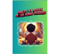 PABLO Y EL BOSQUE DE LAS HORAS PERDIDAS