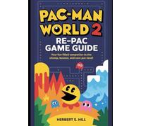 Pac-Man World 2: Re-Pac Game Guide: Your Fun-Filled Companion to The Chomp, Bounce, and Save Pac-Land!