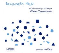 Ian Pace – Zimmermann: Beginner's Mind – The Piano Works 1975–1988 – métier 2000