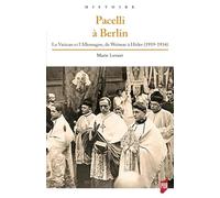 Pacelli à Berlin: Le Vatican et l'Allemagne, de Weimar à Hitler (1919-1934). Préface de Fabrice Bouthillon