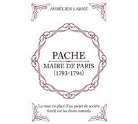 Pache, Maire De Paris (1793-1794) - La Mise En Place D'un Projet De Société Fondé Sur Les Droits Naturels