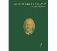Pachelbel Canon In D Gigue In D P. 37: Full Bound Score For Study, Performance, And Review