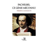 Pachelbel, ce génie méconnu - Ferréol Gassackys - Trois Colonnes - broché - Biographie