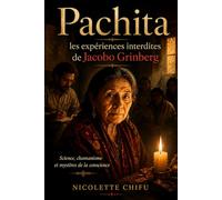 Pachita : les expériences interdites de Jacobo Grinberg: Science, chamanisme et mystères de la conscience