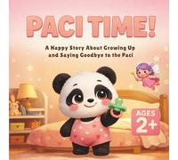 PACI TIME!: A Happy Story About Growing Up and Saying Goodbye to the Paci