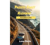 Pacific Coast Highway Reiseführer 2026: Ihr umfassender Roadtrip-Begleiter: Panoramafahrten, Geheimtipps, Spitzenrestaurants und Insidertipps entlang der legendären Küste Kaliforniens