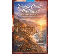 Pacific Coast Highway Road Trip Planner: A First-Time Travel Guide for Solo Travelers, Couples & Families - 3-14 D ay Itineraries, Big Sur Highlights, Where to Stay, Eat & Explore.