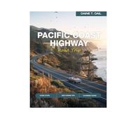Pacific Coast Highway Road Trip: Scenic Road Trip from San Diego to Seattle with Breathtaking Views, Mile-by-Mile Routes, Hidden Gems, Beaches, Coastal Towns & Travel Tips