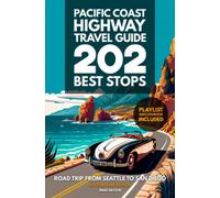 Pacific Coast Highway Travel Guide - 202 Best Stops: Southbound Edition - Road Trip From Seattle to San Diego - Washington, Oregon, California